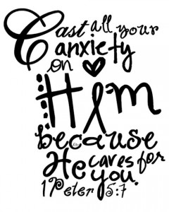 "Cast all your anxiety on Him because He cares for you" 1 Peter 5:7