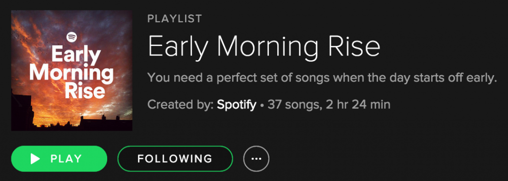 The playlist Early Morning Rise for when I need a great mood in the mornings!
