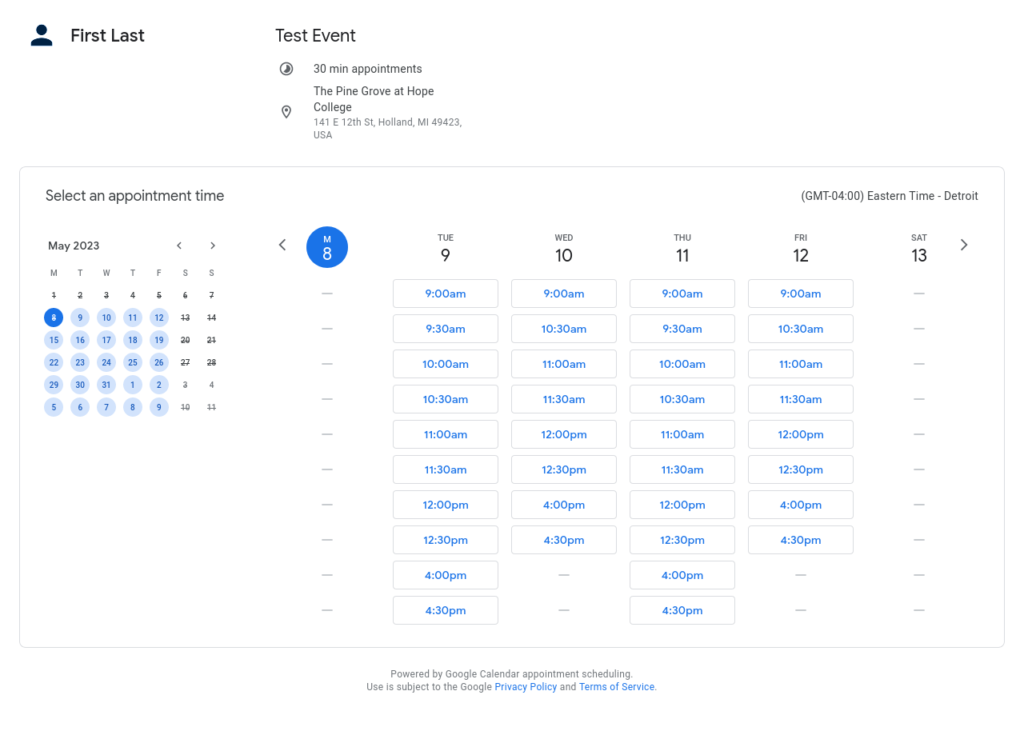 A screenshot of the Appointment Scheduling screen showing days and times that are available. The person you're scheduling with is named "first last" with a generic profile picture, the event is called "Test Event". It's a 30 minute meeting that takes place at "The Pine Grove at Hope College" at "141 E 12th Street, Holland, MI, 49423". Below those details, there are columns representing each day, and within each column, there are buttons representing each available time. In the left sidebar, there's a small calendar to quickly jump to other weeks.